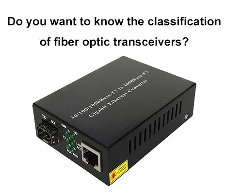 Vil du vide klassificeringen af ​​fiberoptiske transceivere?